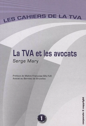 Les cahiers de la TVA. Vol. 1. La TVA et les avocats - Serge Mary