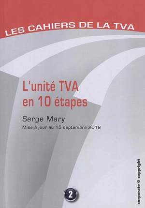 Les cahiers de la TVA. Vol. 2. L'unité TVA en 10 étapes - Serge Mary