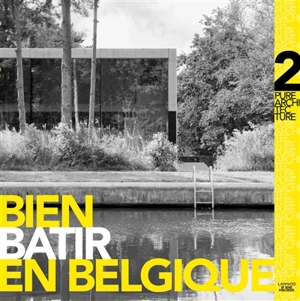 Bien bâtir en Belgique : pure architecture. Vol. 2