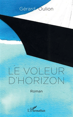 Le voleur d'horizon - Gérard Oulion