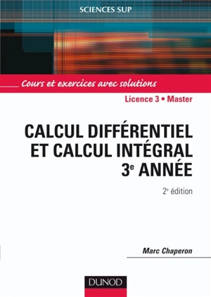 Calcul différentiel et calcul intégral 3e année : cours et exercices avec solutions : licence 3e année, master - Marc Chaperon