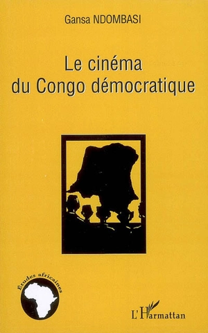 Le cinéma du Congo démocratique : petitesse d'un géant - Samuel Gansa Ndombasi