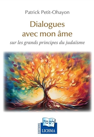 Dialogues avec mon âme : sur les grands principes du judaïsme - Patrick Petit-Ohayon