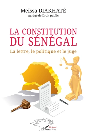 La constitution du Sénégal : la lettre, le politique et le juge - Meïssa Diakhaté