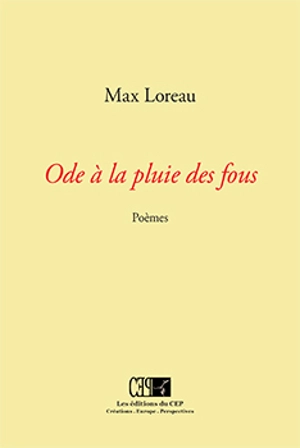 Ode à la pluie des fous : poèmes - Max Loreau