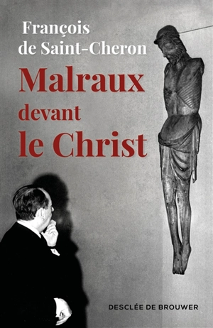 Malraux devant le Christ - François de Saint-Chéron