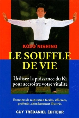 Le souffle de vie : utilisez le pouvoir du ki - Kozo Nishino