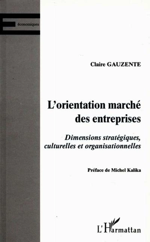 L'orientation marché des entreprises : dimensions stratégiques, culturelles et organisationnelles - Claire Gauzente