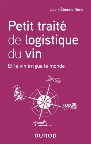 Petit traité de logistique du vin : et le vin irrigua le monde - Jean-Etienne Rime