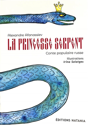 Contes de Natania. Vol. 3. La princesse serpent : conte populaire russe - Aleksandr Nikolaevitch Afanasiev