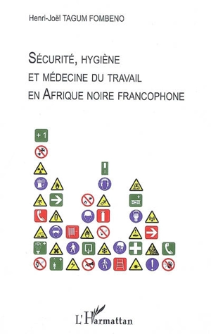 Sécurité, hygiène et médecine du travail en Afrique noire francophone - Henri-Joël Tagum Fombeno