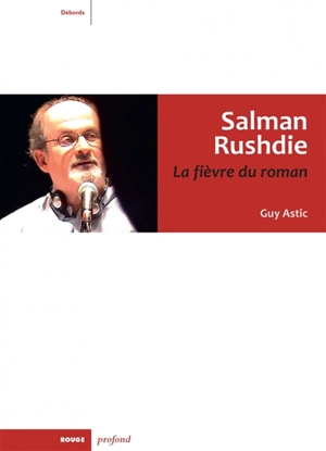 Salman Rushdie : la fièvre du roman - Guy Astic