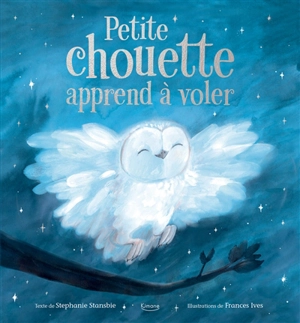 Petite chouette apprend à voler - Stephanie Stansbie