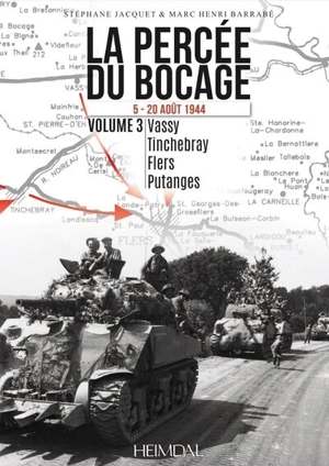 La percée du bocage : 5-20 août 1944. Vol. 3. Vassy, Tinchebray, Flers, Putanges - Stéphane Jacquet