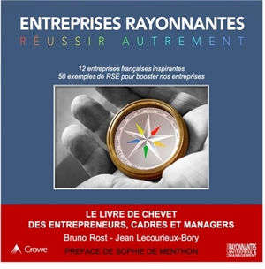 Entreprises rayonnantes, réussir autrement : 12 entreprises françaises inspirantes, 50 exemples de RSE pour booster nos entreprises - Bruno Rost