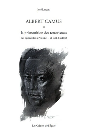 Albert Camus et la prémonition des terrorismes : des djihadistes à Poutine... et tant d'autres ! - José Lenzini