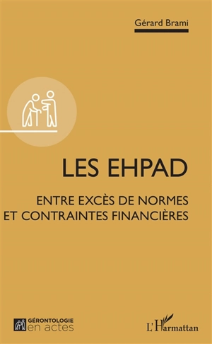 Les Ehpad : entre excès de normes et contraintes financières - Gérard Brami