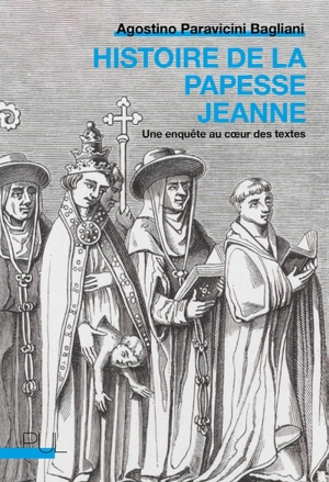 Histoire de la papesse Jeanne : une enquête au coeur des textes - Agostino Paravicini Bagliani