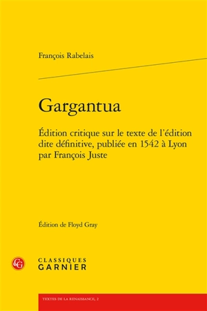 Gargantua : édition critique sur le texte de l'édition dite définitive, publiée en 1542 à Lyon par François Juste - François Rabelais