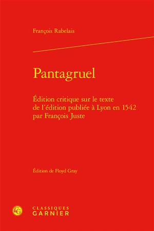 Pantagruel : édition critique sur le texte de l'édition publiée à Lyon en 1542 par François Juste - François Rabelais