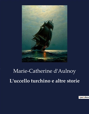 L'uccello turchino e altre storie - Marie-Catherine Le Jumel de Barneville baronne d' Aulnoy