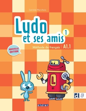 Ludo et ses amis 1 : méthode de français : A1.1 - Corinne Marchois