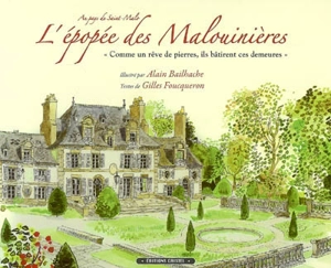 L'épopée des Malouinières : au pays de Saint-Malo : comme un rêve de pierres, ils bâtirent ces demeures - Alain Bailhache