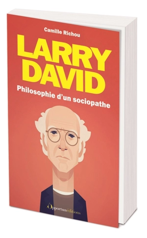 Larry David : philosophie d'un sociopathe - Camille Richou