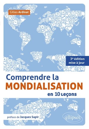 Comprendre la mondialisation en 10 leçons - Gilles Ardinat