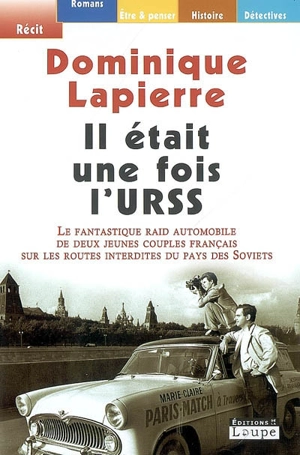 Il était une fois l'URSS : le fantastique raid automobile de deux jeunes couples français sur les routes interdites du pays des Soviets - Dominique Lapierre