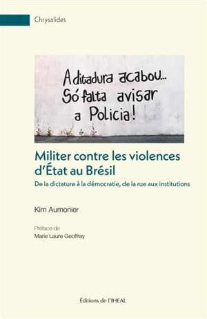 Militer contre les violences d'Etat au Brésil : de la dictature à la démocratie, de la rue aux institutions - Kim Aumonier