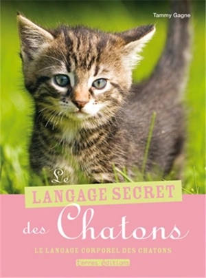 Le langage secret des chatons : le langage corporel des chatons - Tammy Gagne