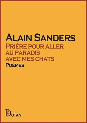 Prière pour aller au paradis avec mes chats : poèmes - Alain Sanders