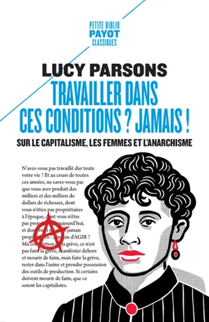 Travailler dans ces conditions ? Jamais ! : sur le capitalisme, les femmes et l'anarchisme - Lucy Parsons