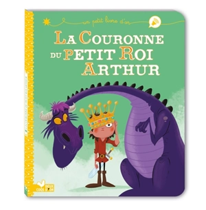 La couronne du petit roi Arthur - Pascal Brissy