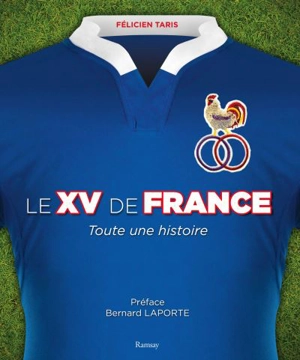 Le XV de France : toute une histoire - Félicien Taris