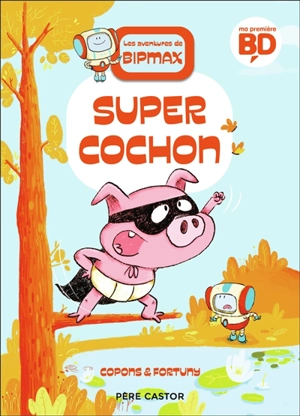 Les aventures de Bipmax. Vol. 2. Super cochon - Jaume Copons