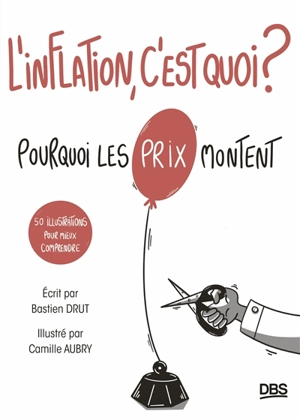 L'inflation, c'est quoi ? : pourquoi les prix montent : 50 illustrations pour mieux comprendre - Bastien Drut