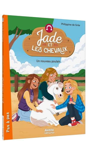 Jade et les chevaux. Un nouveau poulain - Philippine de Gréa