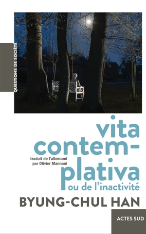 Vita contemplativa ou De l'inactivité - Byung-Chul Han