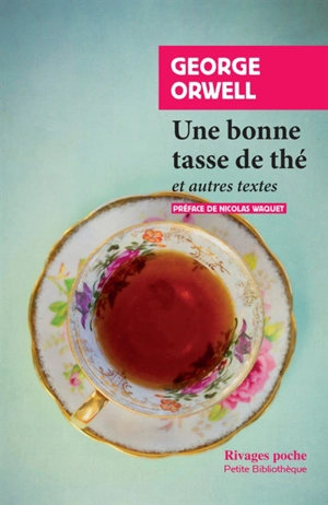 Une bonne tasse de thé : et autres textes - George Orwell