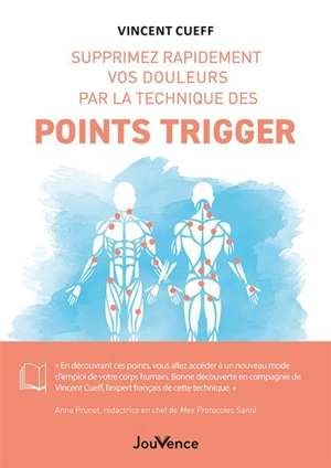 Supprimez rapidement vos douleurs par la technique des points trigger - Vincent Cueff