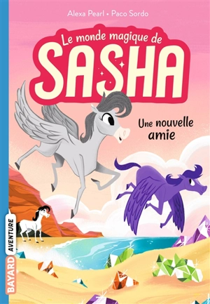 Le monde magique de Sasha. Vol. 3. Une nouvelle amie - Alexa Pearl