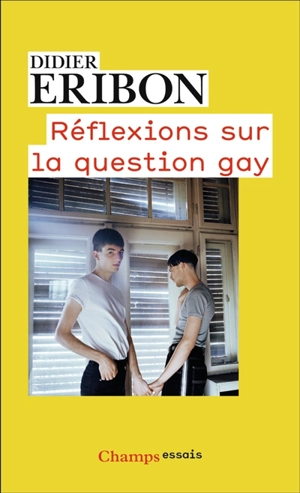 Réflexions sur la question gay - Didier Eribon