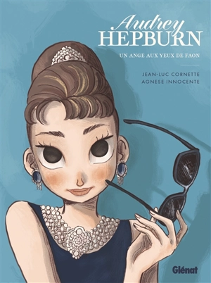 Audrey Hepburn : un ange aux yeux de faon - Jean-Luc Cornette