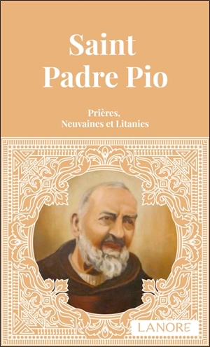 Saint Padre Pio : prières, neuvaines et litanies - Pio da Pietrelcina