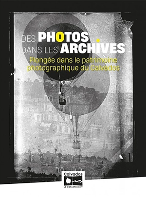 Des photos dans les archives : plongée dans le patrimoine photographique du Calvados - Calvados. Archives départementales