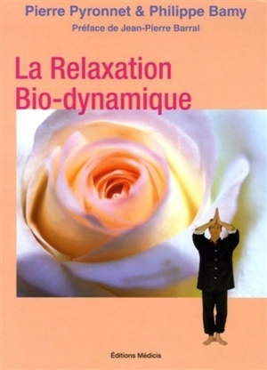 La relaxation bio-dynamique : l'alchimie du souffle et du mouvement : 30 manières de vous faire du bien - Pierre Pyronnet