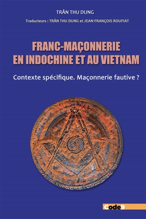 Franc-maçonnerie en Indochine et au Vietnam : contexte spécifique, maçonnerie fautive ? - Thu Dung Tran