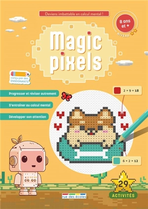 Magic pixels : 8 ans et +, niveau 2 : deviens imbattable en calcul mental ! - Camille Denoël